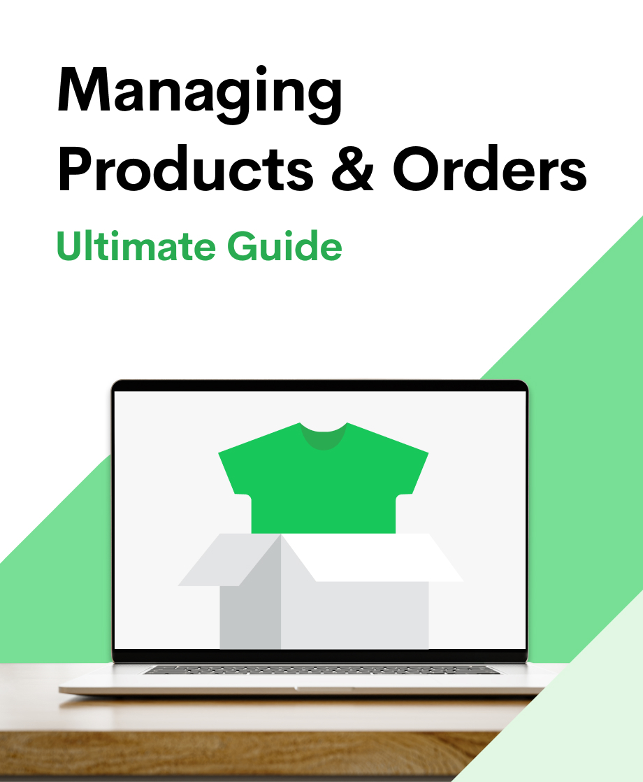 Your Ultimate Guide to Managing Products & Orders